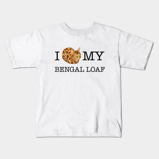 I Love My Bengal Loaf - inverted Kids T-Shirt by CCDesign